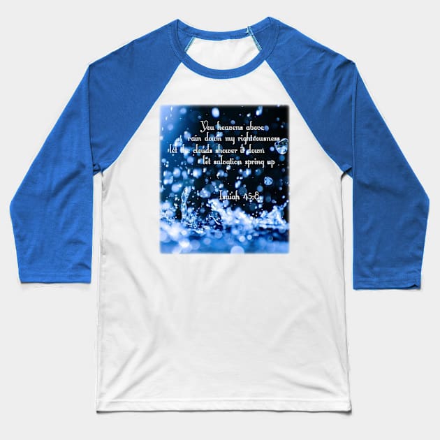 Rain down my righteousness - Isaiah 45:8 Baseball T-Shirt by FTLOG